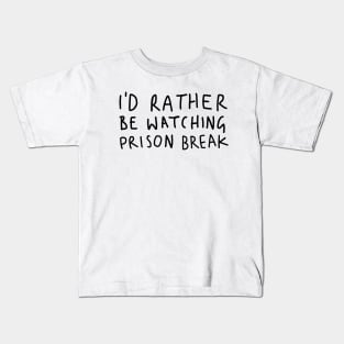 I D Rather Be Watching Prison Break white Kids T-Shirt